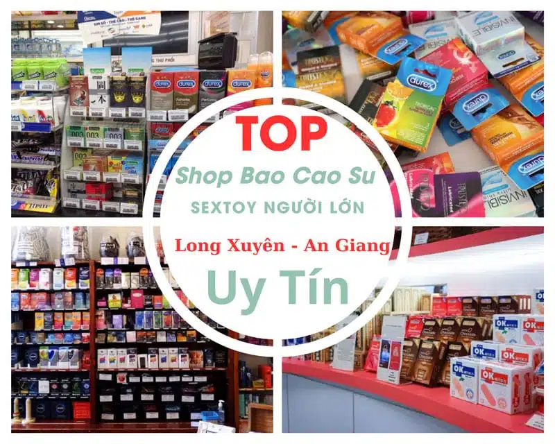 Sáu cửa hàng đồ chơi tình dục, bao cao su uy tín ở Long Xuyên, tỉnh An Giang Shop bao cao su uy tín tại Long Xuyên - Tổng hợp địa chỉ Sextoy